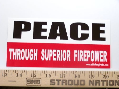 Peace Through Superior Firepower Funny Bumper Sticker