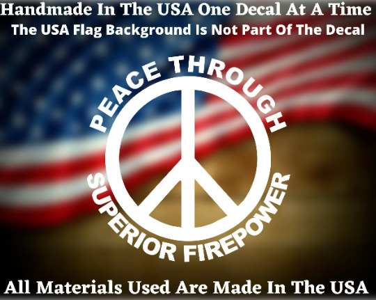Peace Through Superior Firepower Vinyl Decal Made In America USA Seller